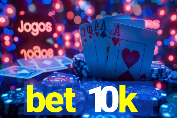 bet 10k